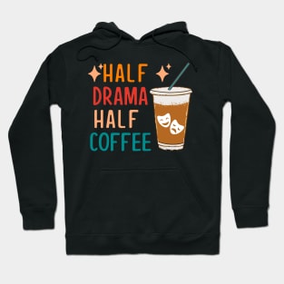 Half Drama Coffee Funny Theatre Gifts Drama Theater Hoodie